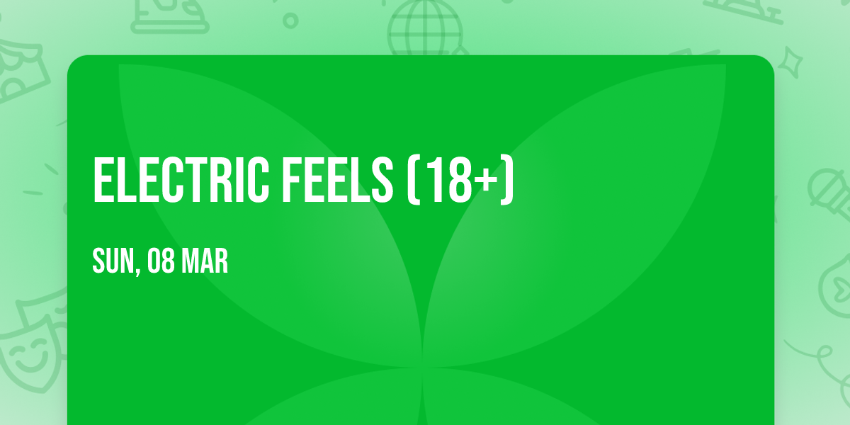 Electric Feels (18+)