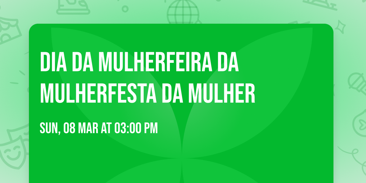 DIA DA MULHER\ud83c\udf39FEIRA DA MULHER\ud83d\udc84FESTA DA MULHER \ud83d\udc8b