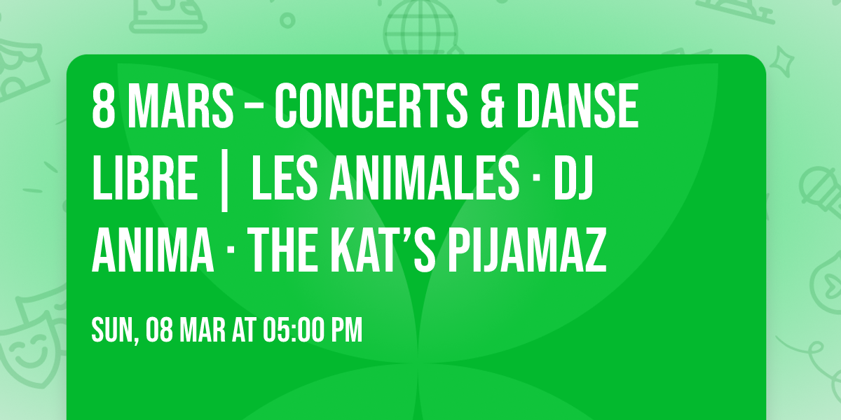 \u270a\ud83d\udd25 8 mars \u2013 Concerts & danse libre | Les Animales \u00b7 DJ Anima \u00b7 The Kat\u2019s PijamaZ