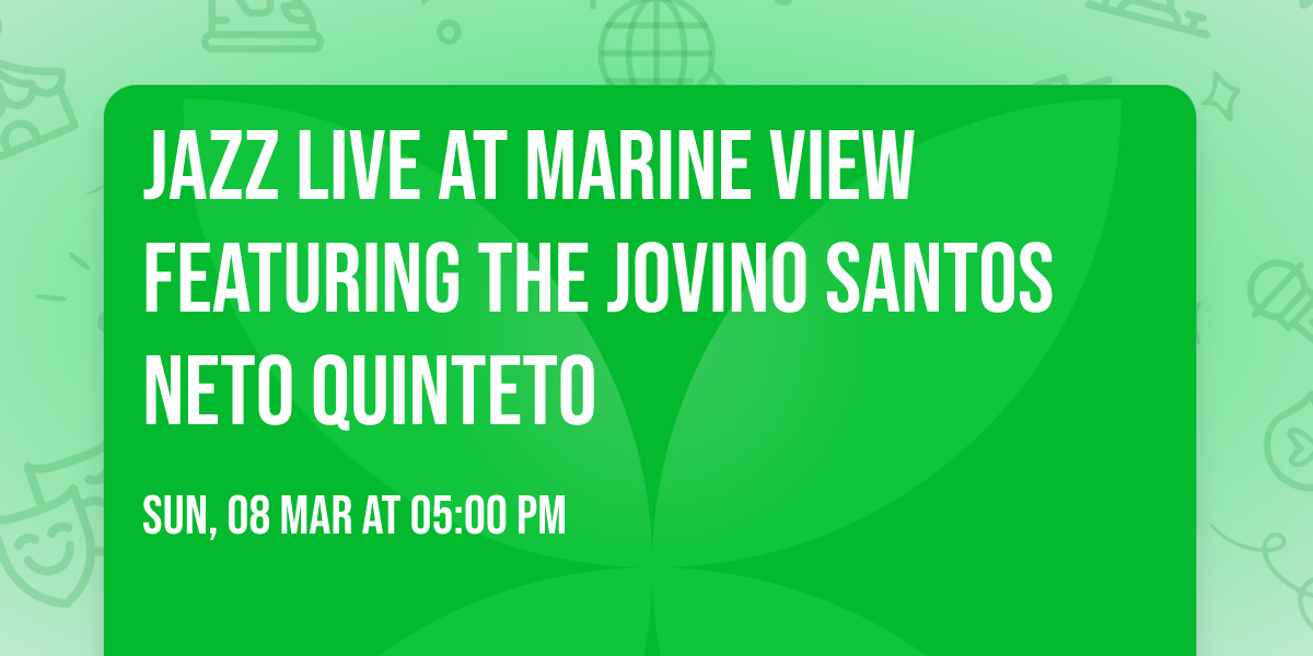 Jazz LIVE at Marine View featuring the Jovino Santos Neto Quinteto