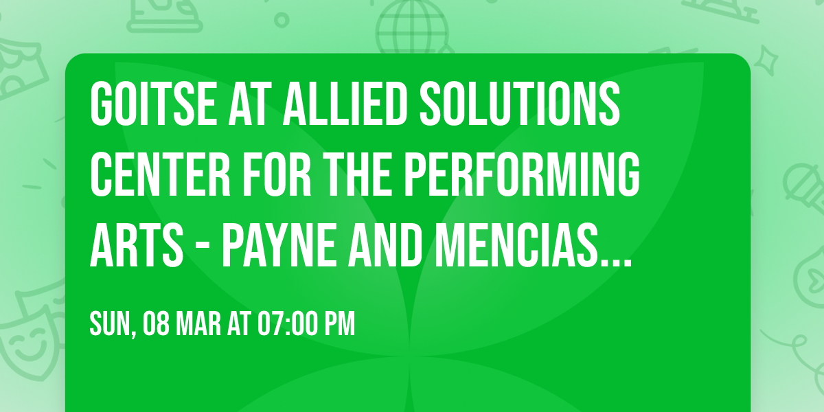 Goitse at Allied Solutions Center for the Performing Arts - Payne and Mencias Palladium