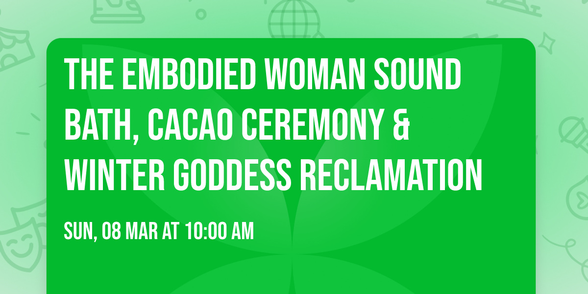 The Embodied Woman Sound Bath, Cacao Ceremony & Winter Goddess Reclamation