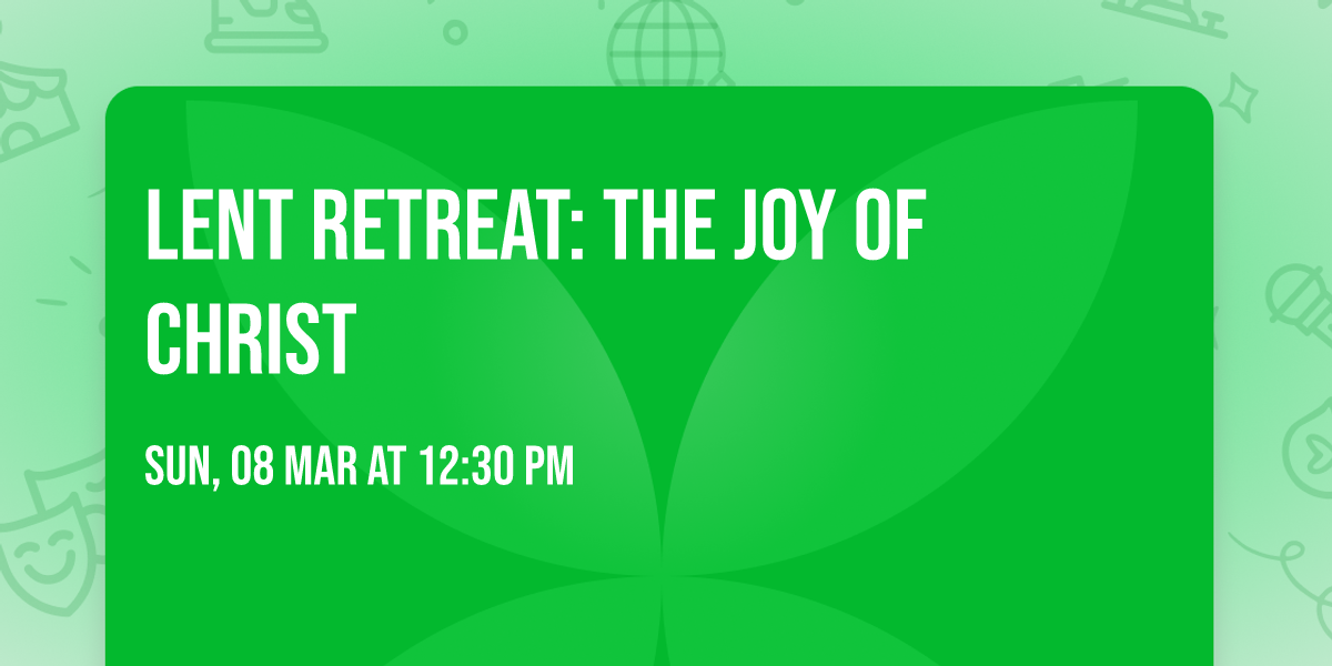 Lent Retreat: The Joy of Christ