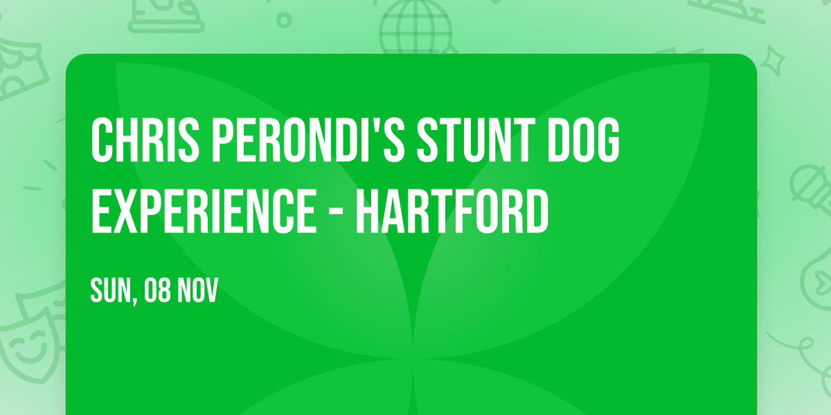 Chris Perondi's Stunt Dog Experience - Hartford
