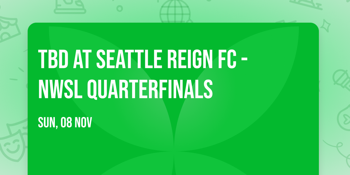 TBD at Seattle Reign FC - NWSL Quarterfinals