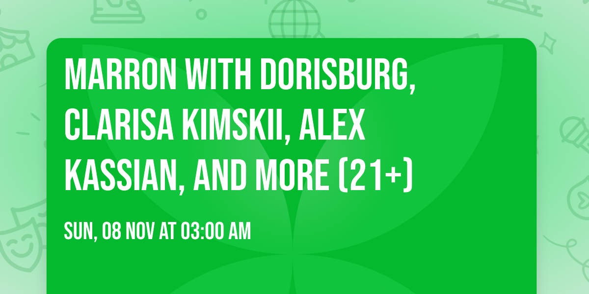 Marron with Dorisburg, Clarisa Kimskii, Alex Kassian, and more (21+)