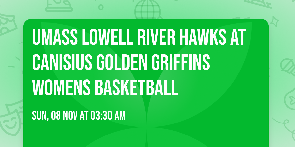 UMass Lowell River Hawks at Canisius Golden Griffins Womens Basketball