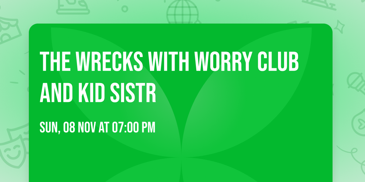 The Wrecks with Worry Club and Kid Sistr