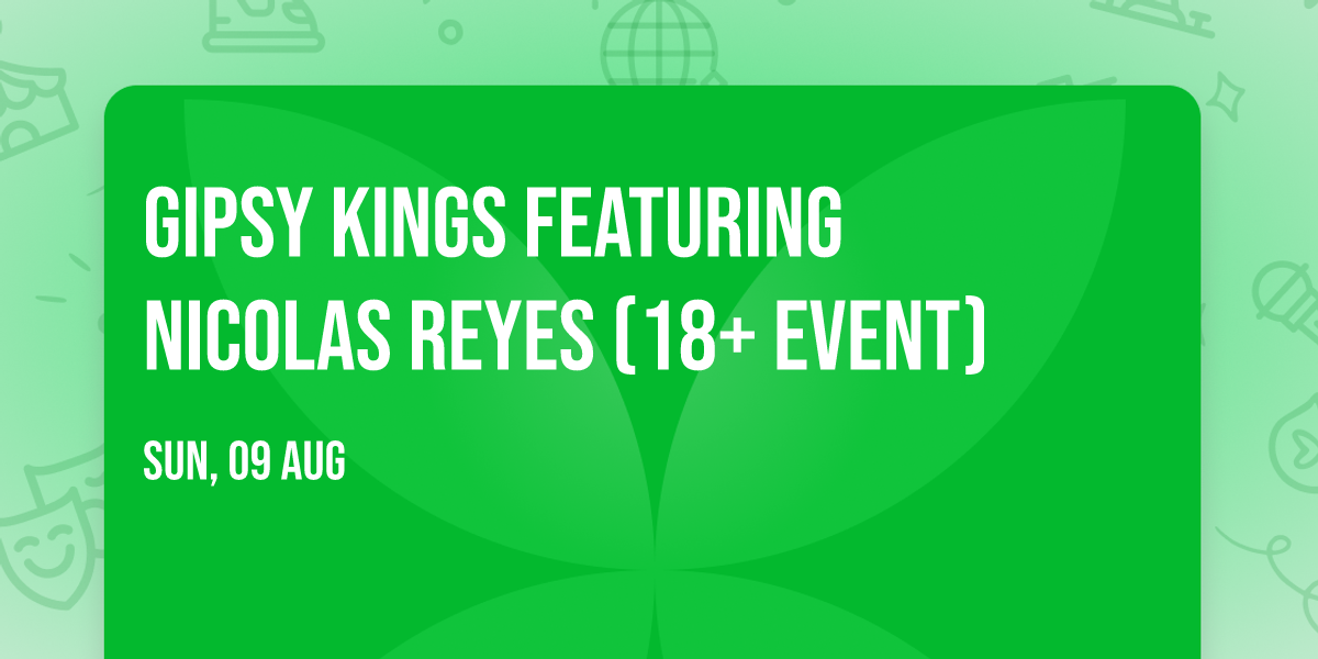 Gipsy Kings featuring Nicolas Reyes (18+ Event)