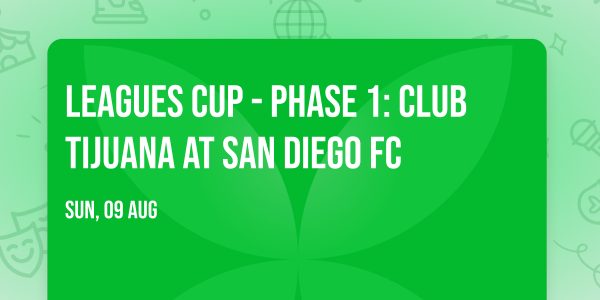 Leagues Cup - Phase 1: Club Tijuana at San Diego FC