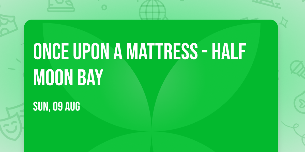 Once Upon A Mattress - Half Moon Bay