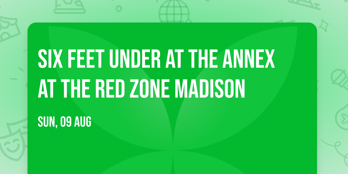 Six Feet Under at The Annex at The Red Zone Madison