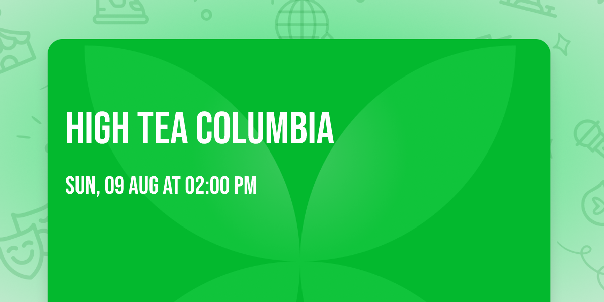 High Tea Columbia \u2615\ufe0f\ud83c\udf38