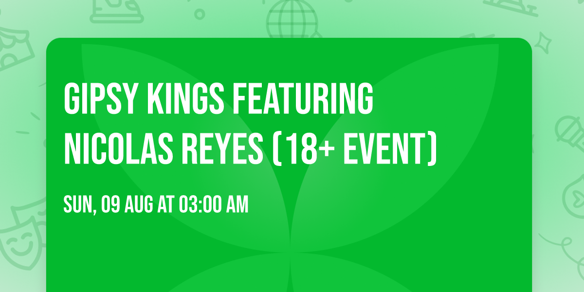 Gipsy Kings featuring Nicolas Reyes (18+ Event)
