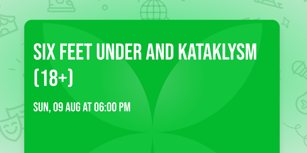 Six Feet Under and Kataklysm (18+)