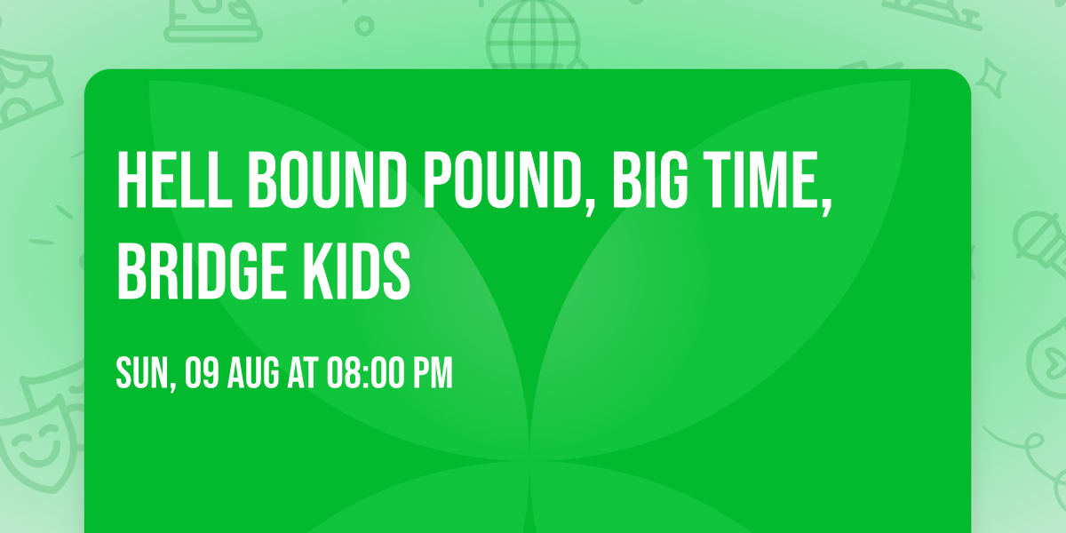 Hell Bound Pound, Big Time, Bridge Kids
