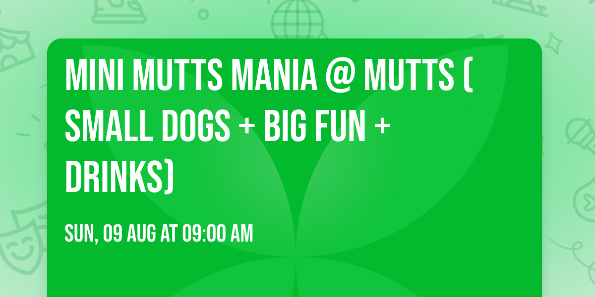 \ud83d\udc36\u2728 Mini Mutts Mania @ Mutts (Small Dogs + Big Fun + Drinks)