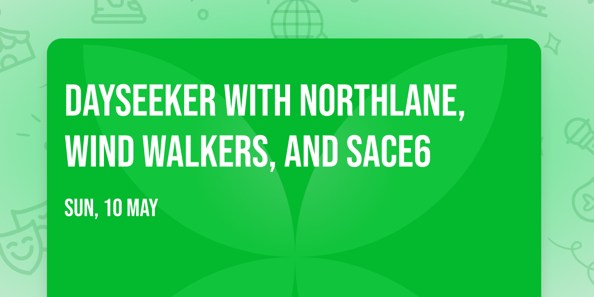 Dayseeker with Northlane, Wind Walkers, and Sace6