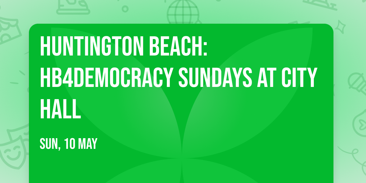 Huntington Beach: HB4Democracy Sundays at City Hall