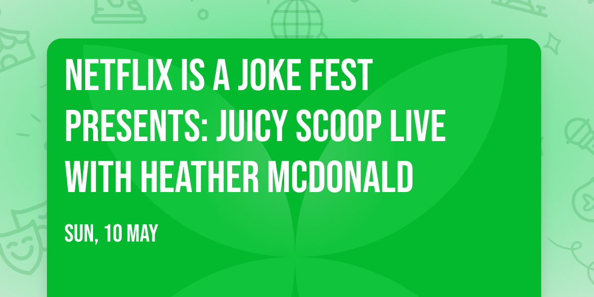 Netflix Is A Joke Fest Presents: Juicy Scoop Live with Heather McDonald