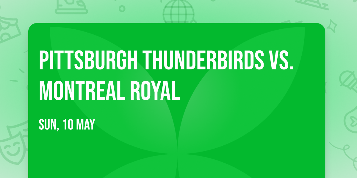 Pittsburgh Thunderbirds vs. Montreal Royal