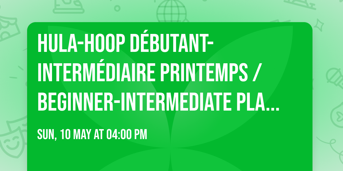 Hula-hoop d\u00e9butant-interm\u00e9diaire printemps \/ Beginner-intermediate Plateau Spring