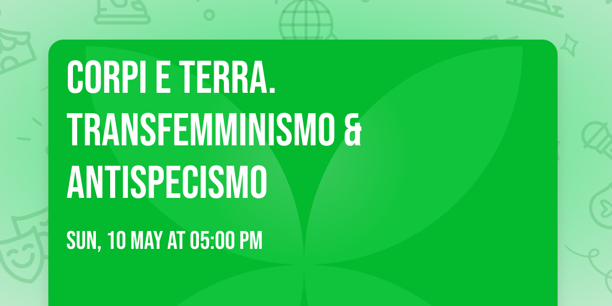 Corpi e Terra. Transfemminismo & Antispecismo