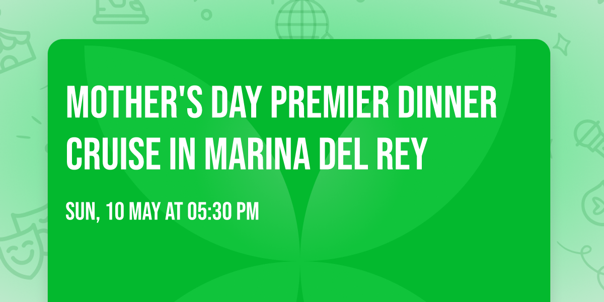 Mother's Day Premier Dinner Cruise in Marina del Rey