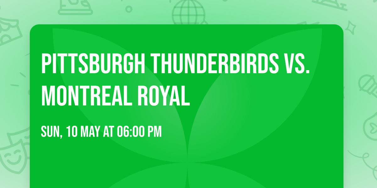 Pittsburgh Thunderbirds vs. Montreal Royal
