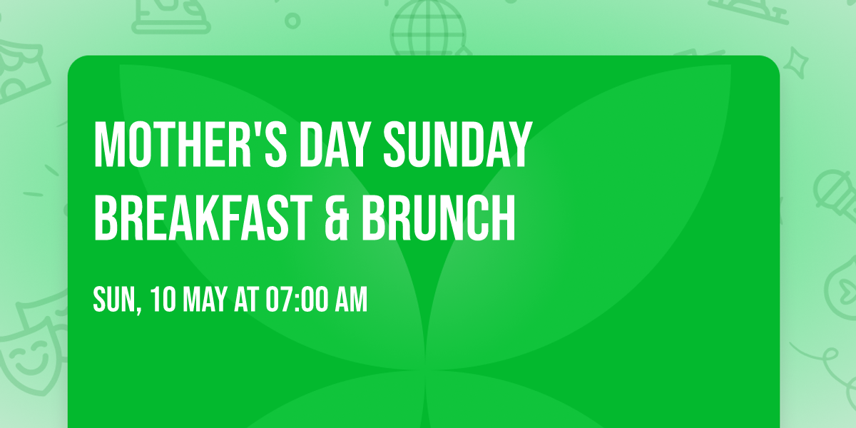 MOTHER'S DAY SUNDAY BREAKFAST & BRUNCH