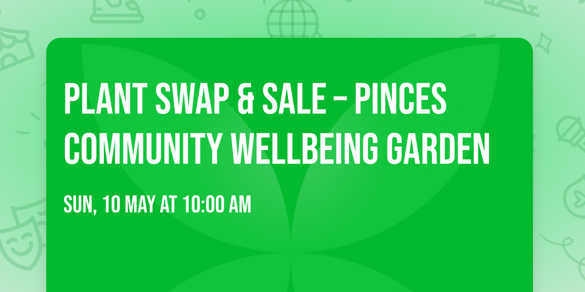Plant Swap & Sale \u2013 Pinces Community Wellbeing Garden