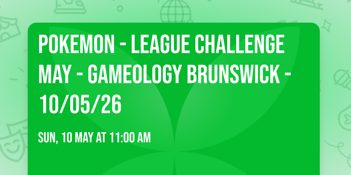 POKEMON - League Challenge MAY - Gameology BRUNSWICK - 10\/05\/26