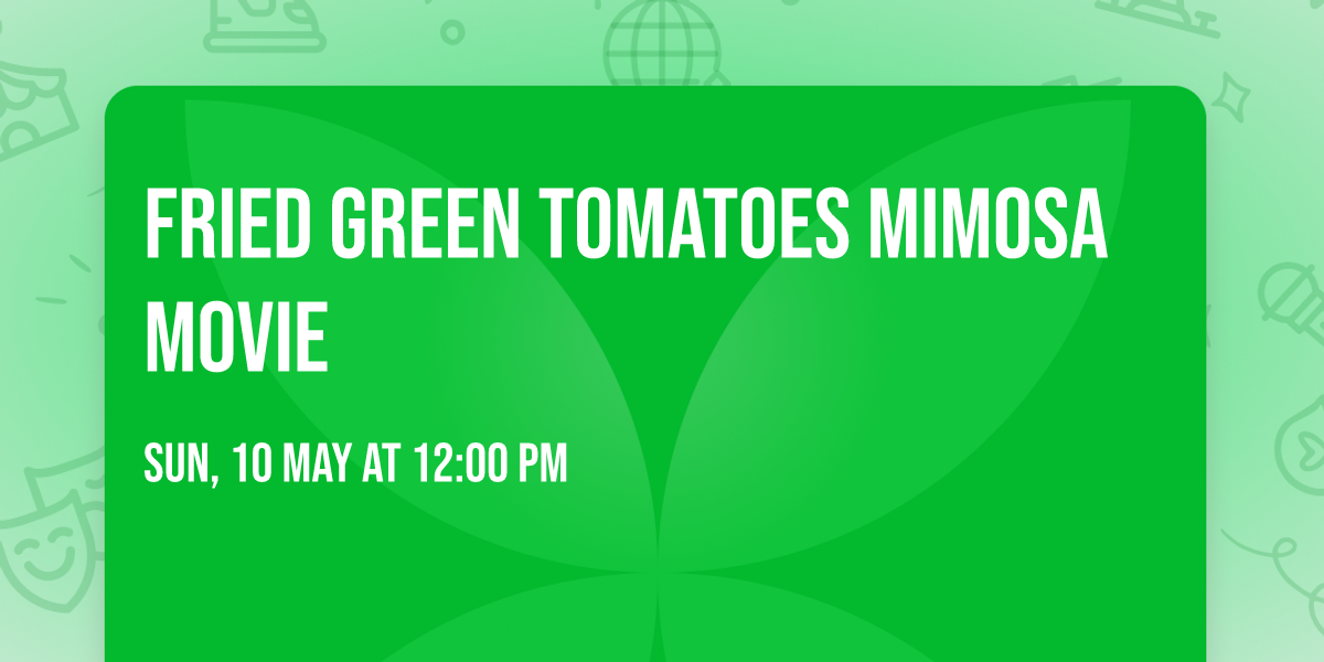 FRIED GREEN TOMATOES Mimosa Movie