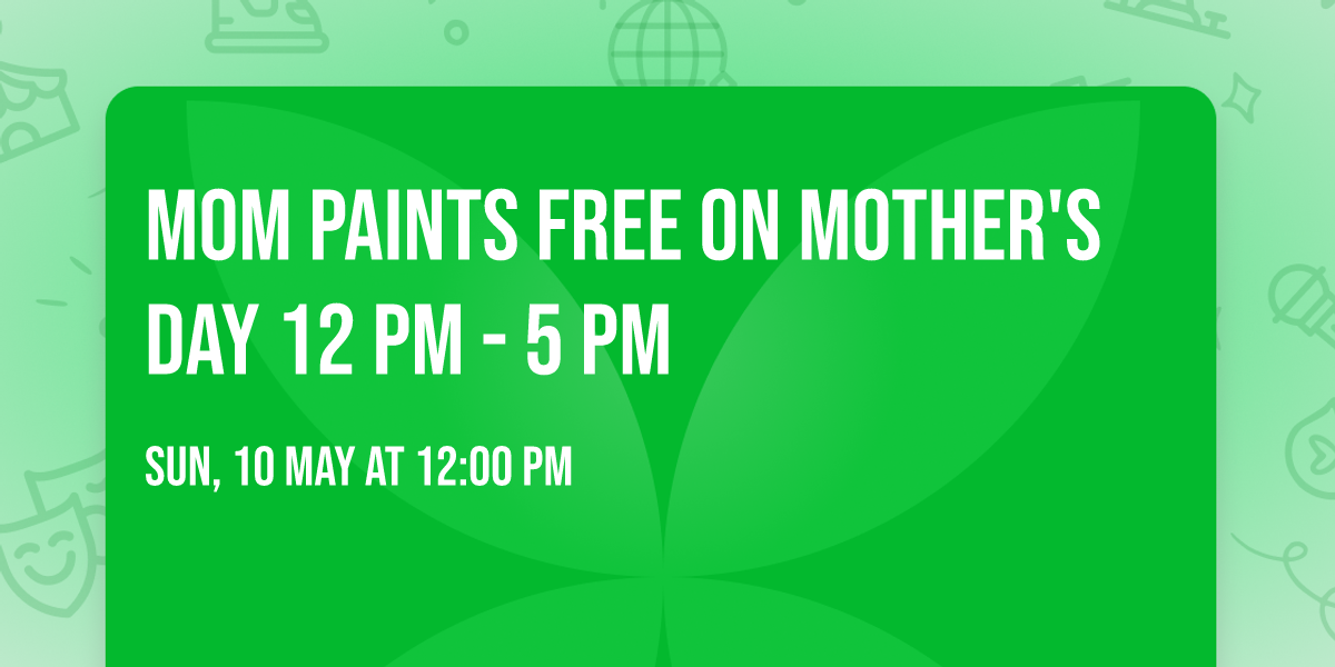 Mom Paints Free on Mother's Day 12 pm - 5 pm