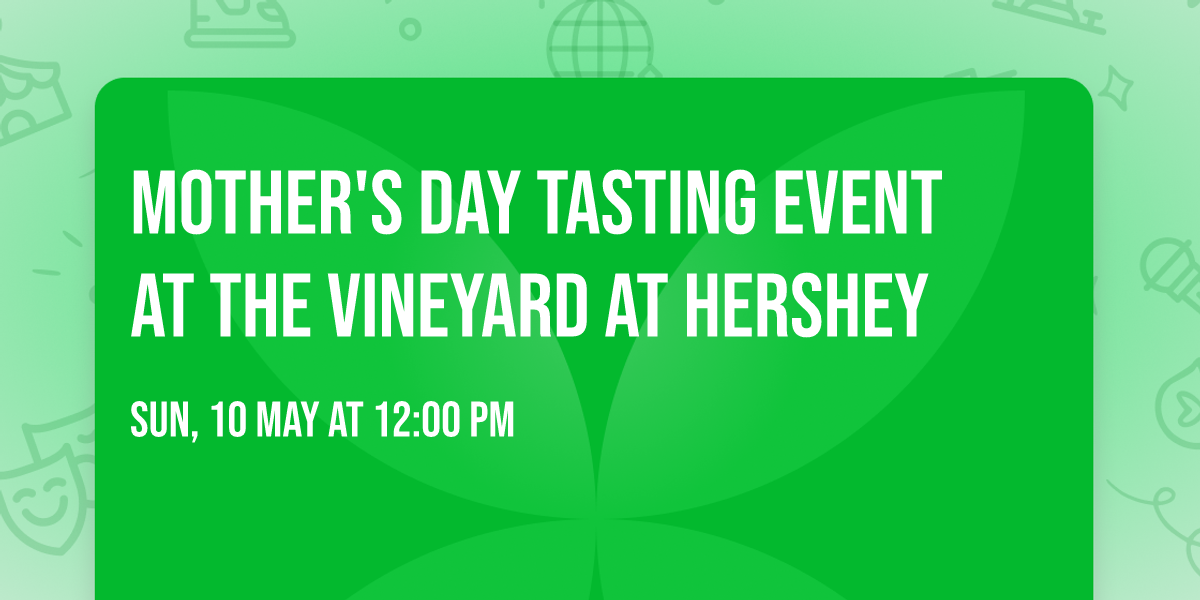 Mother's Day Tasting Event at The Vineyard at Hershey