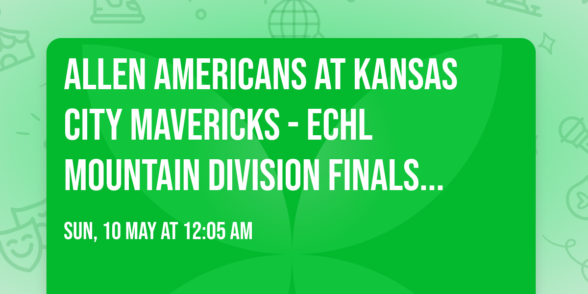 Allen Americans at Kansas City Mavericks - ECHL Mountain Division Finals (Game 1, Home Game 1)