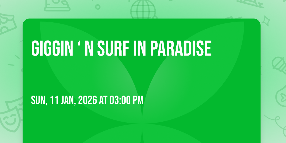 GIGGIN ‘ N SURF IN PARADISE ‍