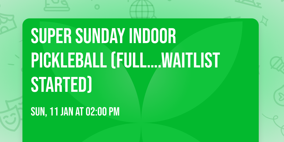 Super Sunday indoor pickleball (FULL\u2026.Waitlist started)