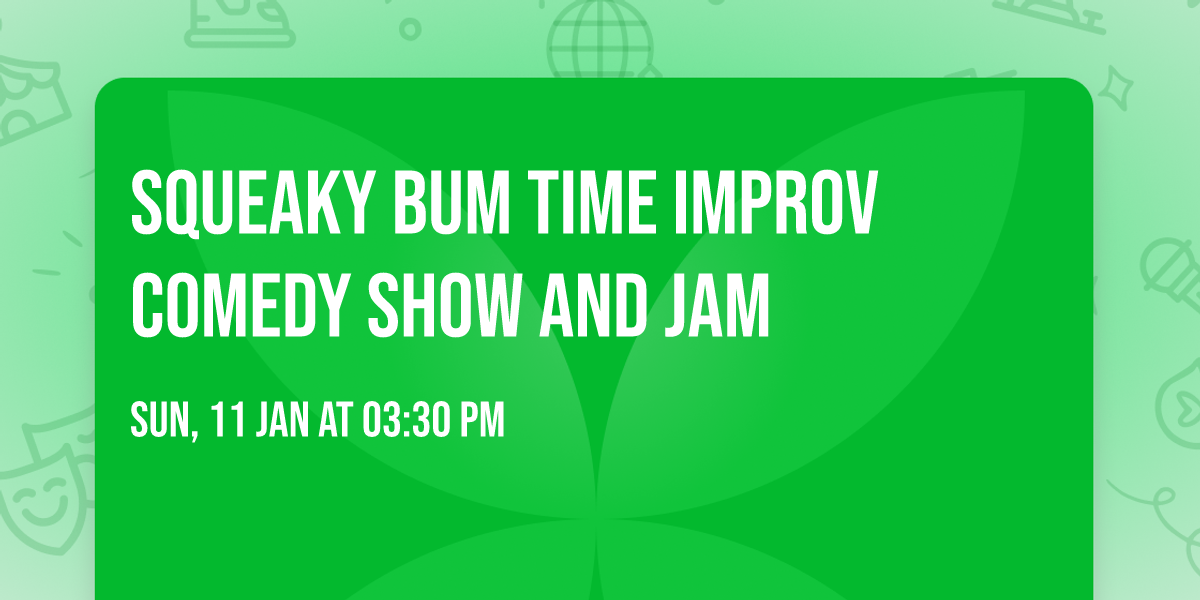 Squeaky Bum Time Improv Comedy Show and Jam