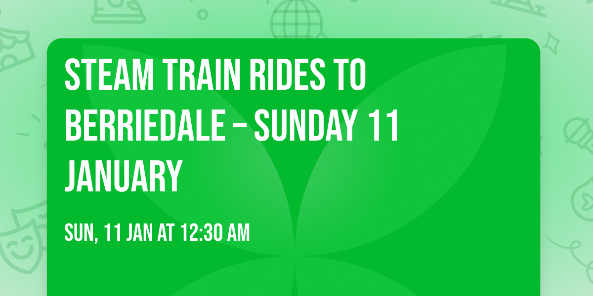\ud83d\ude82 Steam Train Rides to Berriedale \u2013 Sunday 11 January \ud83d\ude82