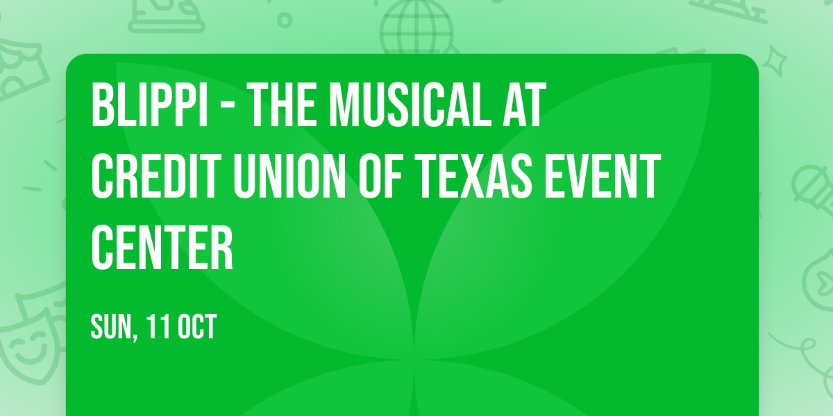 Blippi - The Musical at Credit Union of Texas Event Center