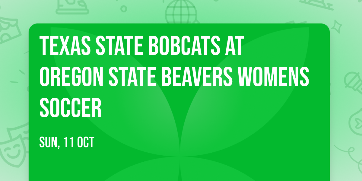 Texas State Bobcats at Oregon State Beavers Womens Soccer