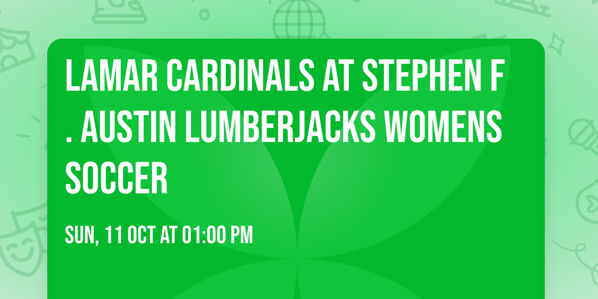 Lamar Cardinals at Stephen F. Austin Lumberjacks Womens Soccer