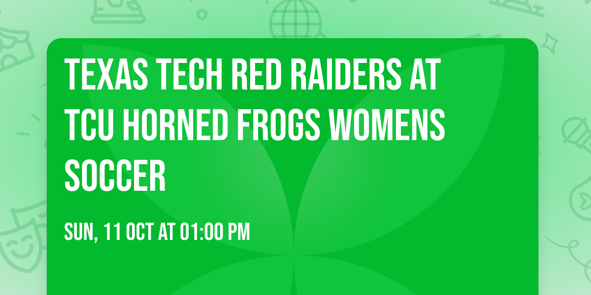 Texas Tech Red Raiders at TCU Horned Frogs Womens Soccer