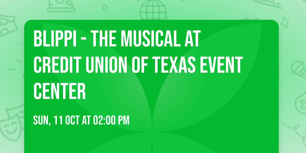 Blippi - The Musical at Credit Union of Texas Event Center