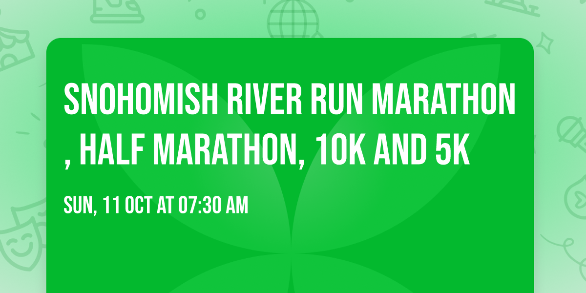 Snohomish River Run Marathon, Half Marathon, 10K and 5K