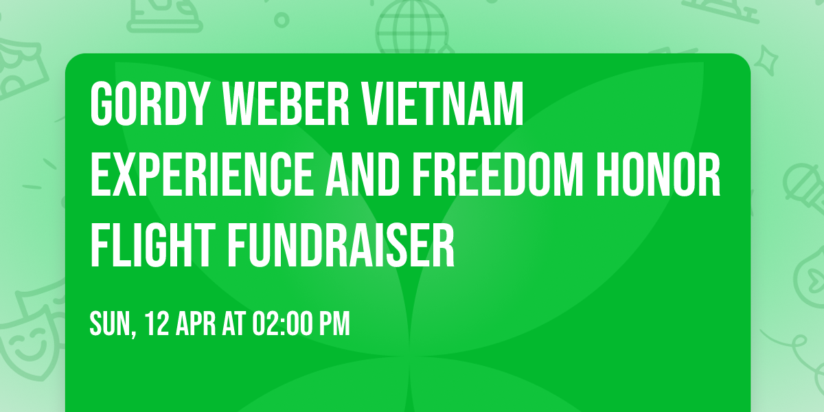 Gordy Weber Vietnam Experience and Freedom Honor Flight Fundraiser