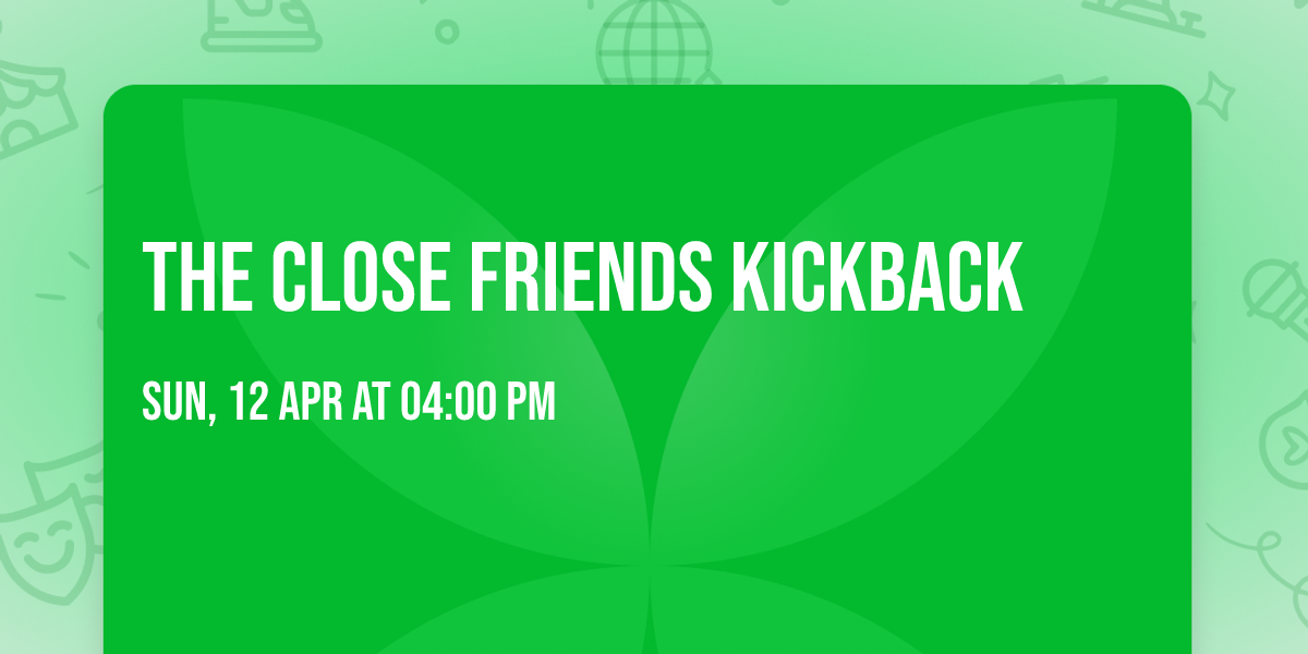 The Close Friends Kickback
