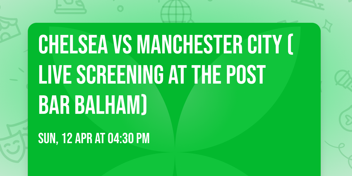 Chelsea vs Manchester City (Live Screening At The Post Bar Balham)
