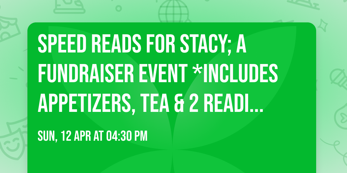 Speed Reads for Stacy; A fundraiser event *Includes Appetizers, Tea & 2 readings per person